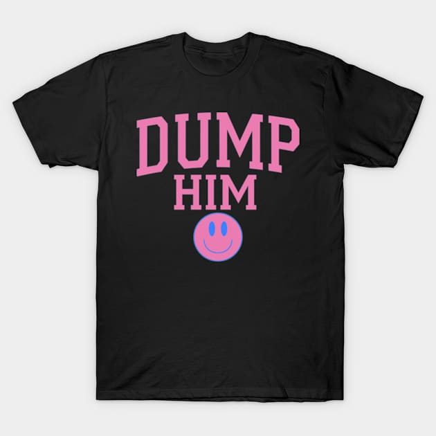 Dump Him Pink Y2K Aesthetic Celebrity Quotes Retro Simple T-Shirt by Lavender Celeste